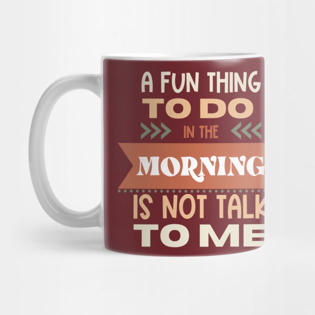 A Fun Thing In The Morning Is To Not Talk To Me by Erin Decker Creative